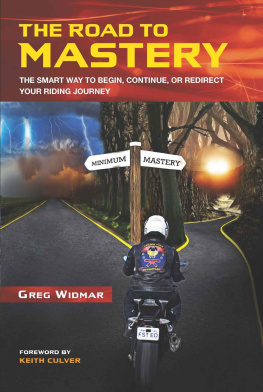 Greg Widmar - The Road to Mastery: The Smart Way to Begin, Continue, or Redirect Your Riding Journey