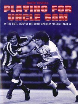 David Tossell Playing for Uncle Sam: The Brits Story of the North American Soccer League