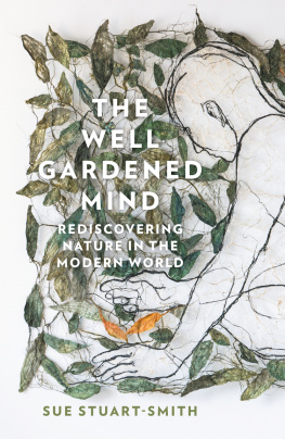 Sue Stuart-Smith - The well gardened mind : rediscovering nature in the modern world