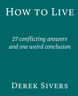 Derek Sivers How To Live: 27 Conflicting Answers and One Weird Conclusion