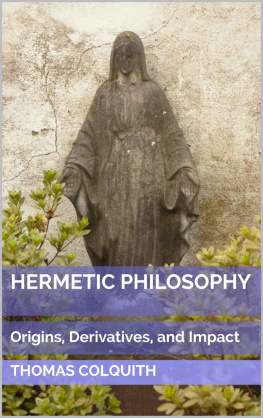 Thomas Colquith Hermetic Philosophy: Origins, Derivatives, and Impact