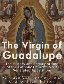 Charles River Editors - The Virgin of Guadalupe: The History and Legacy of One of the Catholic Church’s Most Venerated Images