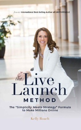 Kelly Roach The Live Launch Method: The Simplicity Meets Strategy Formula to Make Millions Online