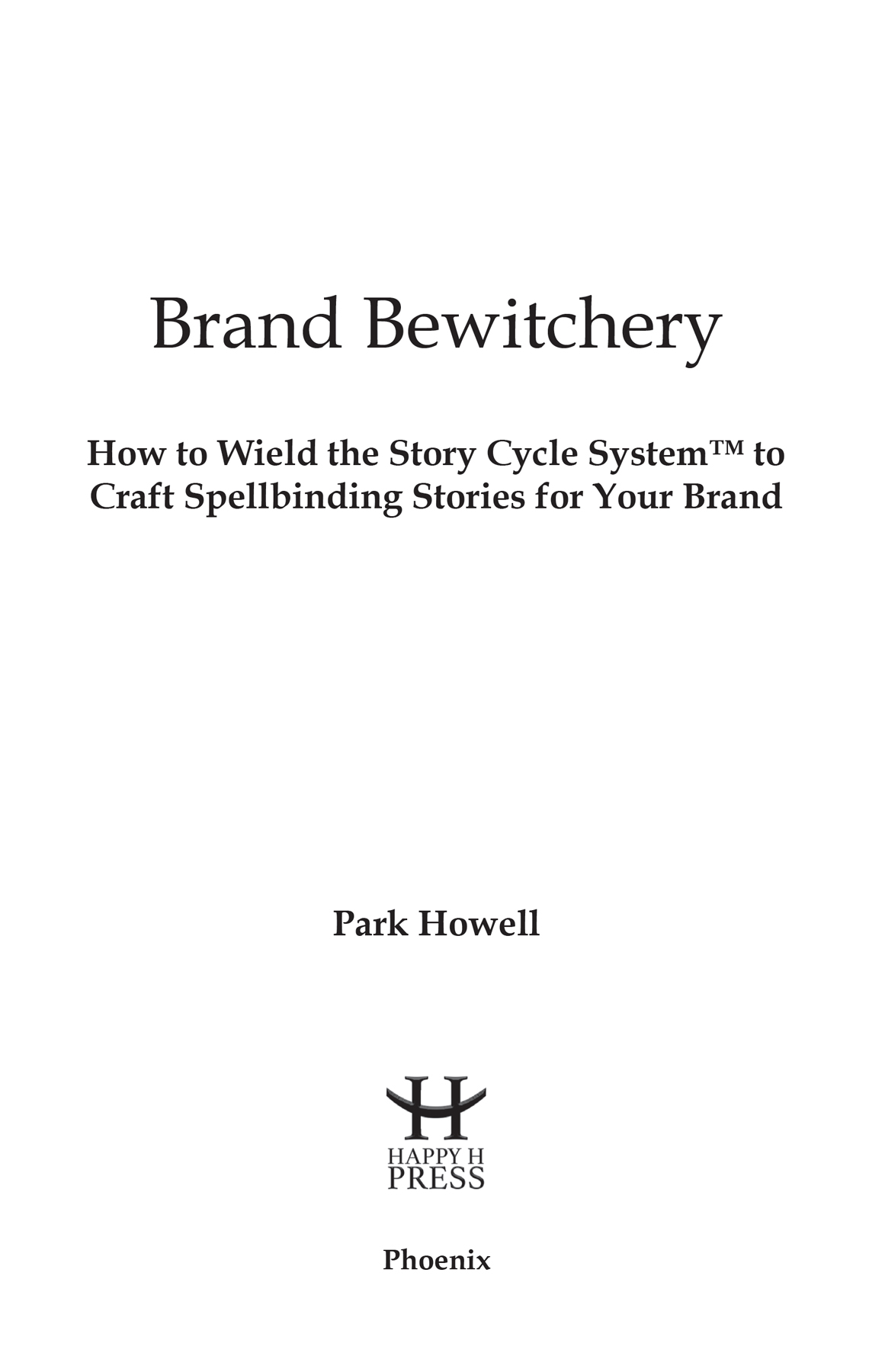 Brand Bewitchery How to Wield the Story Cycle System to Craft Spellbinding - photo 1