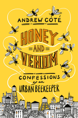Andrew Coté - Honey and venom : confessions of an urban beekeeper