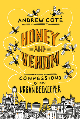 Andrew Coté Honey and venom : confessions of an urban beekeeper