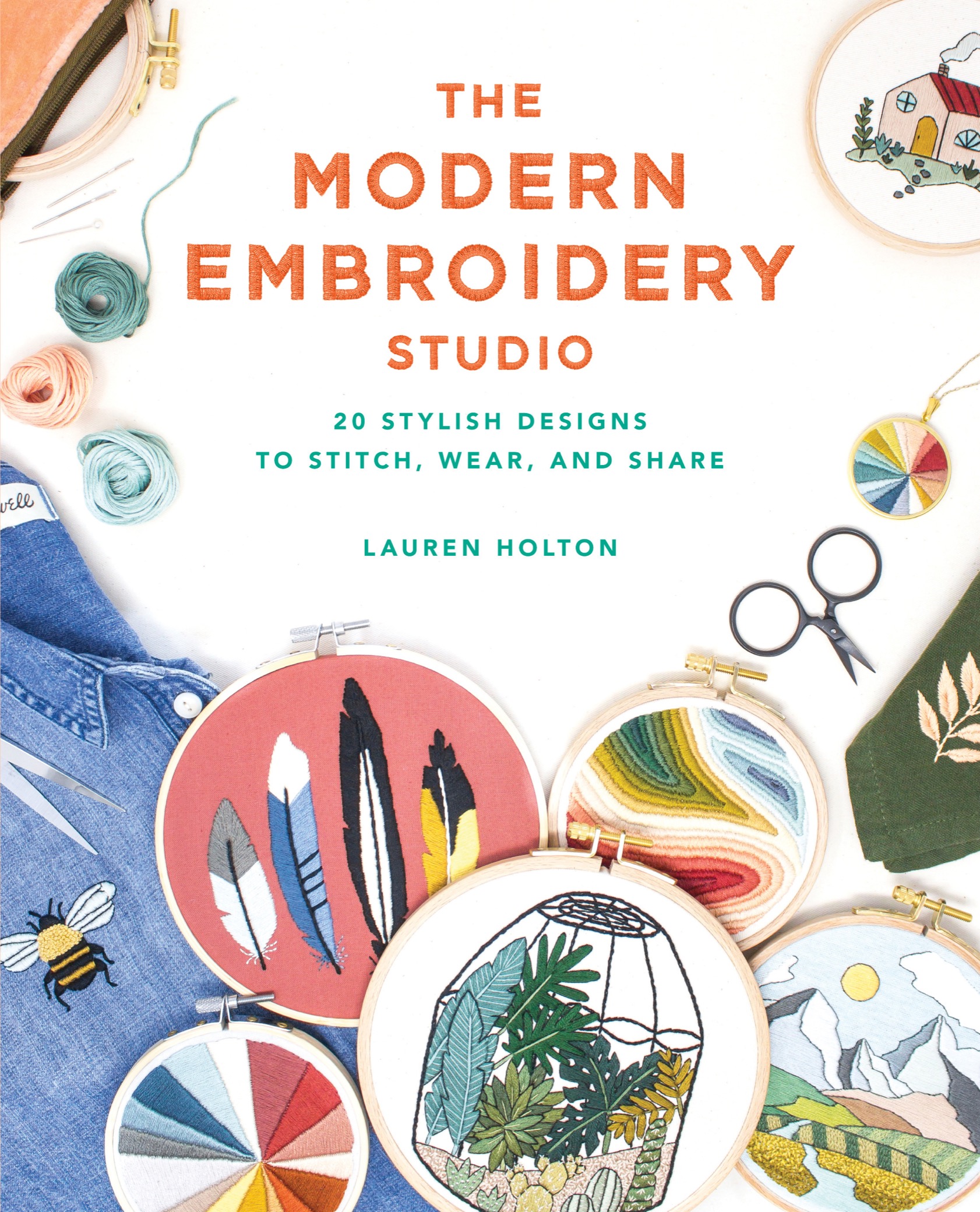 The Modern Embroidery Studio Copyright 2019 by Lauren Holton Manufactured in - photo 1