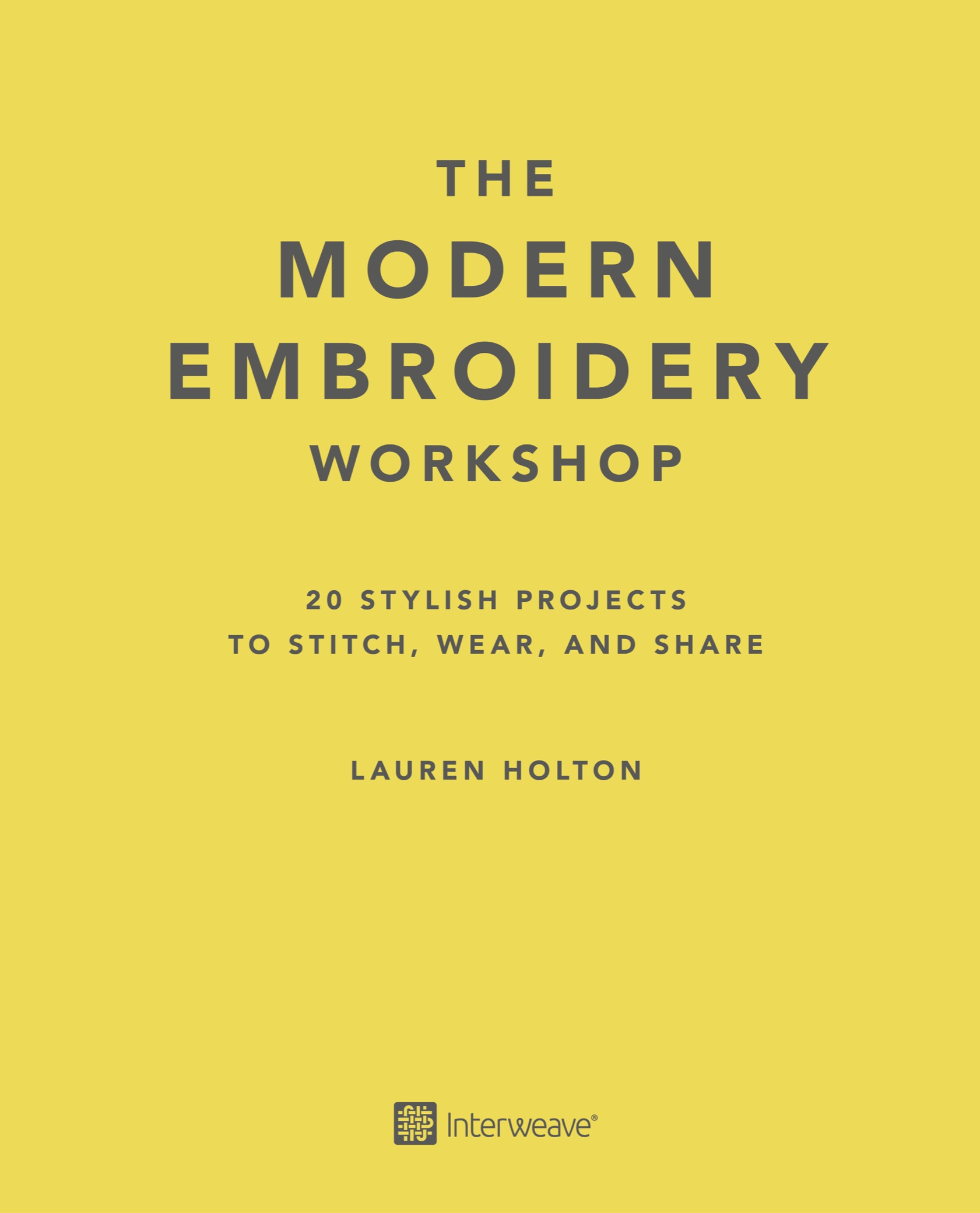 The Modern Embroidery Studio Copyright 2019 by Lauren Holton Manufactured in - photo 2