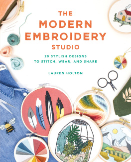 Lauren Holton The modern embroidery studio : 20 stylish designs to stitch, wear, and share