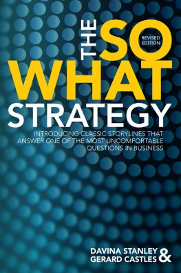 Davina Stanley - The So What Strategy Revised Edition: INTRODUCING CLASSIC STORYLINES THAT ANSWER ONE OF THE MOST UNCOMFORTABLE QUESTIONS IN BUSINESS