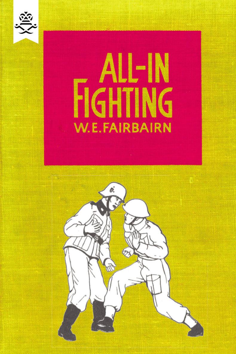 All-in Fighting by Captain W E Fairbairn Late Assistant Commissioner - photo 1