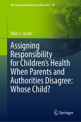 Allan J. Jacobs - Assigning Responsibility for Children’s Health When Parents and Authorities Disagree: Whose Child?