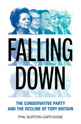 Phil Burton-Cartledge - Falling Down: The Conservative Party and the Decline of Tory Britain