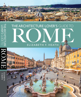 Elizabeth F Heath The Architecture Lovers Guide to Rome