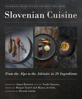 Janez Bratovž Slovenian Cuisine: From the Alps to the Adriatic in 20 Ingredients