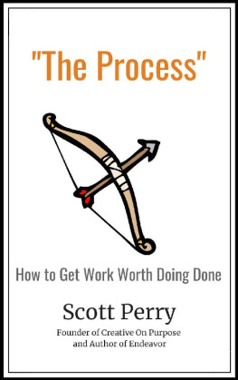 Scott Perry The Process: How to Get Work Worth Doing Done