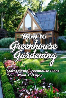 Stacie Lamey - How to Greenhouse Gardening: Start Making Greenhouse Plans You’ll Want To Enjoy: Greenhouse Gardening