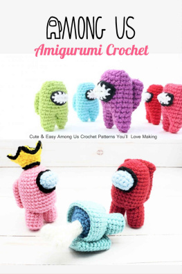 Tomekia Denmark Among Us Amigurumi Crochet: Cute & Easy Among Us Crochet Patterns Youll Love Making: Gift for Holiday