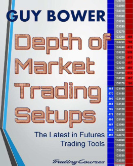 Guy Bower - Depth of Market Trading Setups: The Latest in Futures Trading Tools