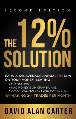 David Alan Carter - THE 12% SOLUTION: Earn A 12% Average Annual Return On Your Money, Beating The S&P 500, Mad Money’s Jim Cramer, And 99% Of All Mutual Fund Managers… By Making 2-4 Trades Per Month