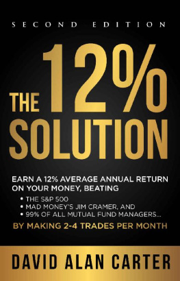 David Alan Carter THE 12% SOLUTION: Earn A 12% Average Annual Return On Your Money, Beating The S&P 500, Mad Money’s Jim Cramer, And 99% Of All Mutual Fund Managers… By Making 2-4 Trades Per Month