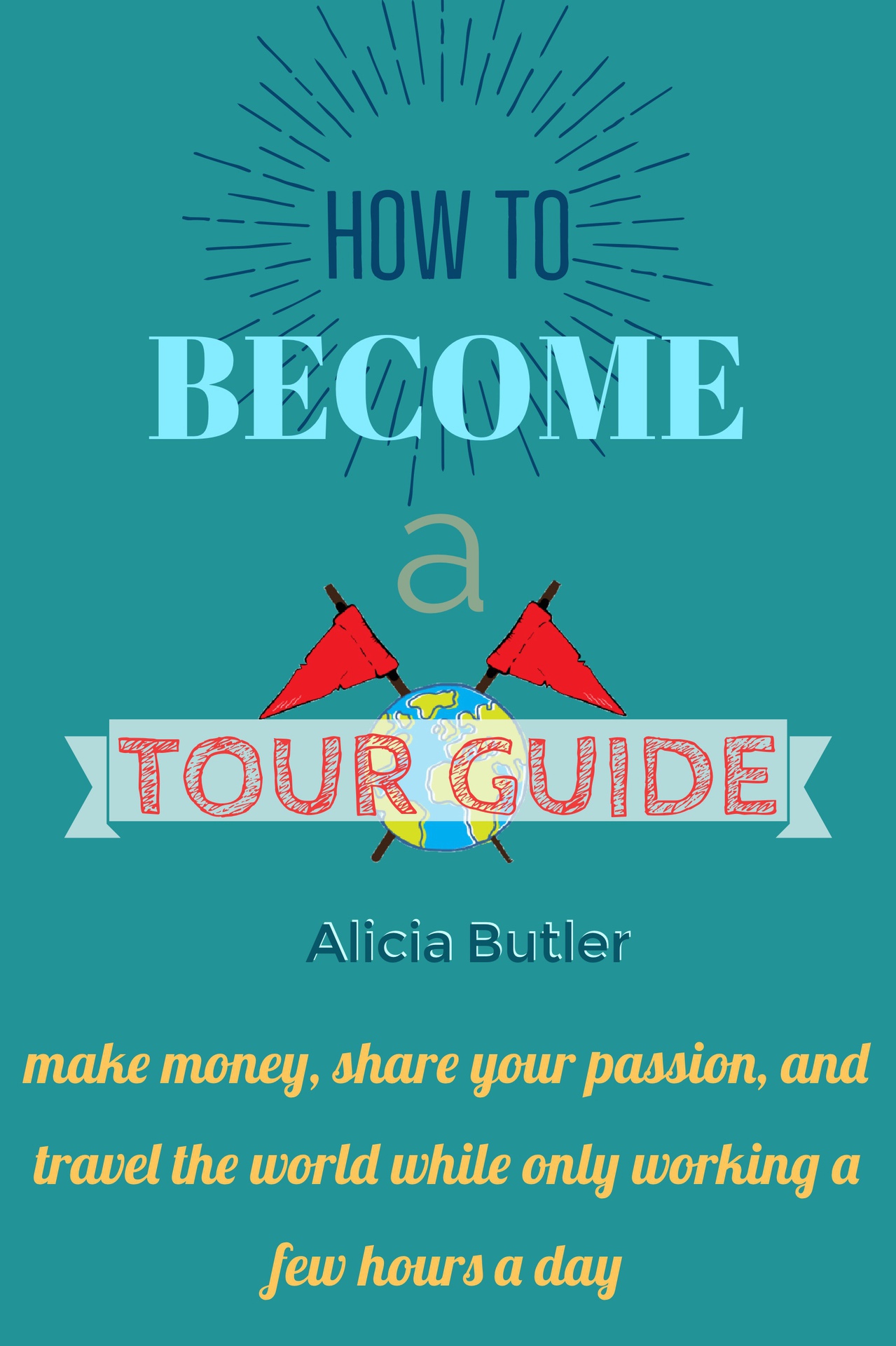 How to Become a Tour Guide Alicia Butler A Book Butler Book Published by Alicia - photo 1