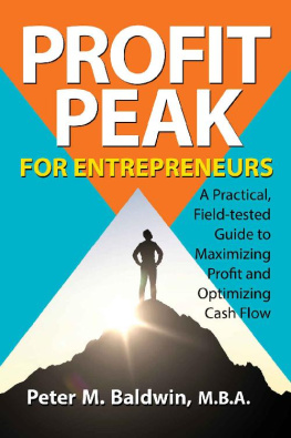 Peter Baldwin - Profit Peak for Entrepreneurs: A Practical, Field-tested Guide to Maximizing Profit and Optimizing Cash Flow