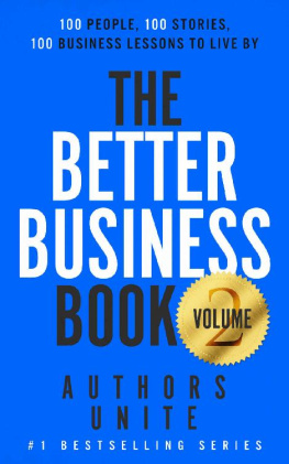 Authors Unite - The Better Business Book: 100 People, 100 Stories, 100 Business Lessons To Live By (The 100 Person Book Series 2)