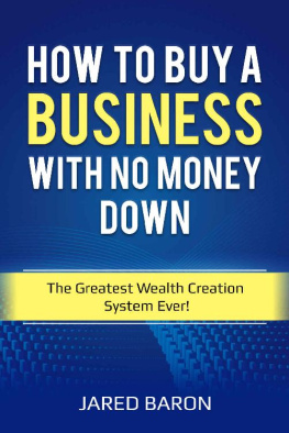 Jared Baron - How To Buy A Business With No Money Down: The Greatest Wealth Creation System Ever!