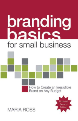 Maria Ross - Branding Basics for Small Business, 2nd Edition: How to Create an Irresistible Brand on Any Budget
