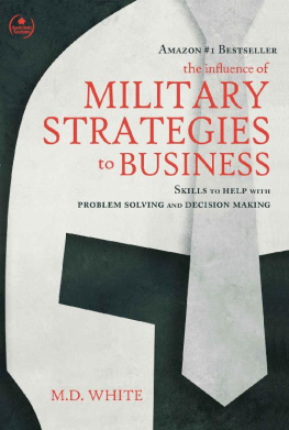 MD White - The Influence of Military Strategies to Business: Skills to Help With Problem Solving and Decision Making