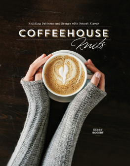 Kerry Bogert Coffeehouse knits : knitting patterns and essays with robust flavor