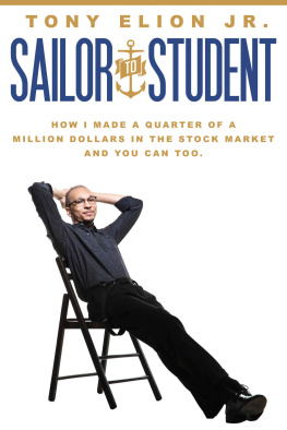 Tony Elion Jr - Sailor to Student: How I Made a Quarter of a Million Dollars in the Stock Market, and You Can Too.