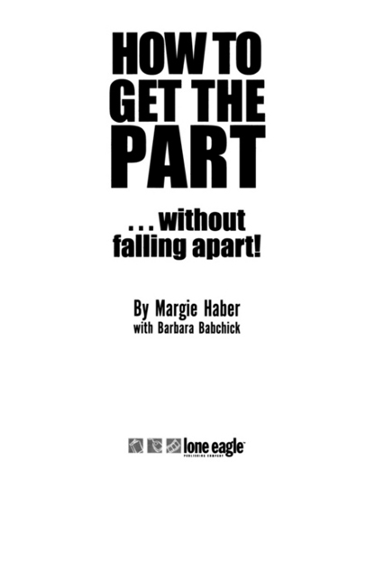 HOW TO GET THE PART without falling apart Copyright 1999 by Margie Haber and - photo 2