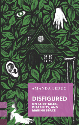 Amanda Leduc - Disfigured: On Fairy Tales, Disability, and Making Space