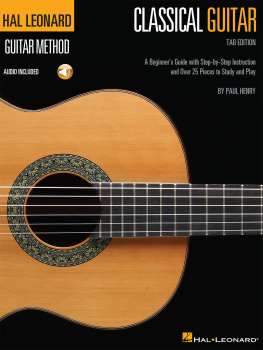 (Guitarist) Paul Henry Classical Guitar : a Beginners Guide with Step-by-Step Instruction and Over 25 Pieces to Study and Play