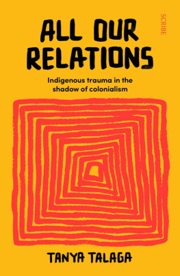 TANYA TALAGA ALL OUR RELATIONS : finding the path to healing after indigenous genocide.