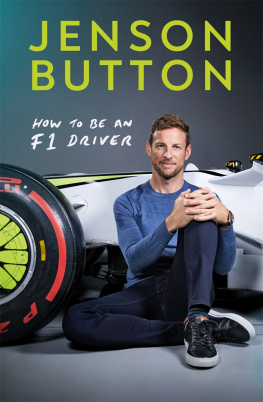 JENSON BUTTON HOW TO BE AN F1 DRIVER : my guide to life in the fast lane;my guide to life in the fast lane.