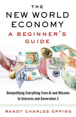 Randy Charles Epping - The new world economy : a beginners guide : demystifying everything from ai and bitcoins to unicorns and Generation Z