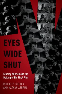 Robert P. Kolker - Eyes Wide Shut: Stanley Kubrick and the Making of His Final Film