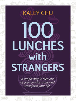 Kaley Chu - 100 lunches with strangers : a simple way to step out of your comfort zone and transform your life