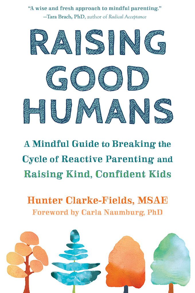 Raising Good Humans brings a wise and fresh approach to mindful parenting - photo 1