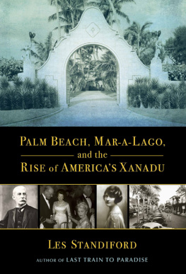 Les Standiford - Palm Beach, Mar-A-Lago, and the rise of Americas Xanadu