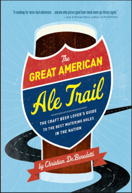 Christian DeBenedetti The Great American Ale Trail: The Craft Beer Lovers Guide to the Best Watering Holes in the Nation