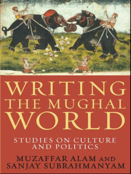 Muzaffar Alam Writing the Mughal World