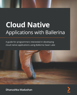 Dhanushka Madushan - Cloud Native Applications with Ballerina: A guide for programmers interested in developing cloud native applications using Ballerina Swan Lake