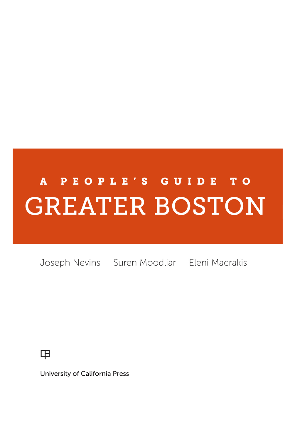 A PEOPLES GUIDE TO GREATER BOSTON UNIVERSITY OF CALIFORNIA PRESS PEOPLES - photo 1