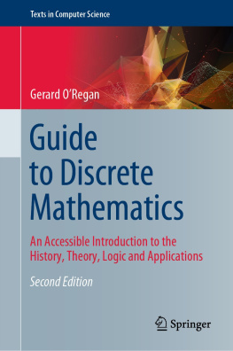 Gerard ORegan - Guide to Discrete Mathematics: An Accessible Introduction to the History, Theory, Logic and Applications (Texts in Computer Science)