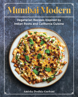 Amisha Dodhia Gurbani - Mumbai Modern: Vegetarian Recipes Inspired by Indian Roots and California Cuisine