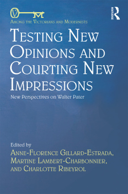 Anne-Florence Gillard-Estrada (editor) Testing New Opinions and Courting New Impressions: New Perspectives on Walter Pater